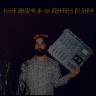 Love Songs Of The Fertile Plains by Arif Mirbaghi