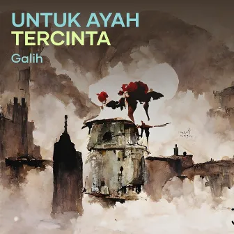 Untuk Ayah Tercinta by Galih