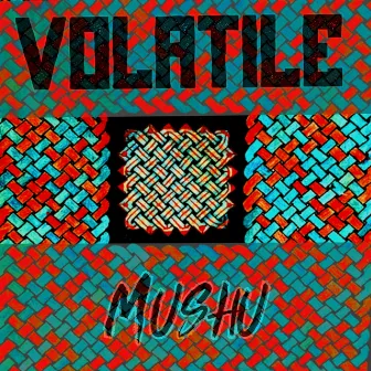 Volatile by Mushu