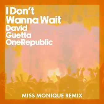 I Don't Wanna Wait (Miss Monique Remix) by Miss Monique