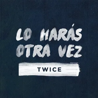 Lo Harás Otra Vez by TWICE