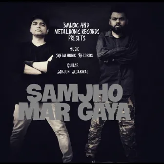 SAMJHO MAR GAYA by Ashish Kashyap