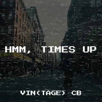 Hmm, Times Up by Vin(tage) CB