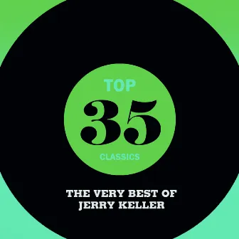 Top 35 Classics - The Very Best of Jerry Keller by Jerry Keller