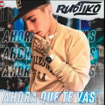 Ahora Que Te Vas by Rustiko