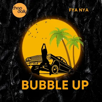 Bubble Up by Fya Nya