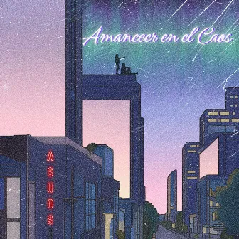 Amanecer en el Caos by A$UO$