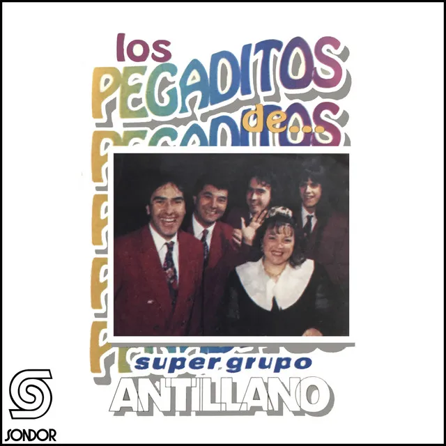 Los Pegaditos de Super Grupo Antillano Nº1: Colé Colé / Niégalo / Enamorada / La Pollera Amarilla / Oye Mi Canto