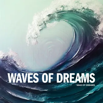 Waves of Dreams by Seas of Dreams