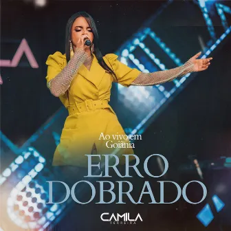 Erro Dobrado (Ao Vivo em Goiânia) by Camila Ferreira