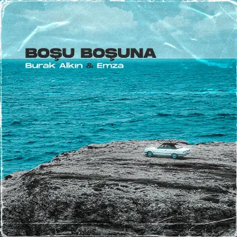 BOŞU BOŞUNA by Burak Alkın