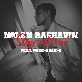 Stay Wit Me (feat. Mike-Dash-E) - Single by Nolan Rashawn