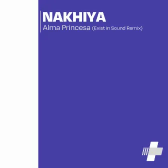 Alma Princesa (Exist in Sound Remix) by Nakhiya