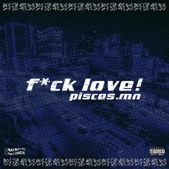 F*CK LOVE! by Pisces.MN