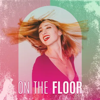 On The Floor: Jazz Songs To Dance Like You’ve Never Danced Before by Just Dancing