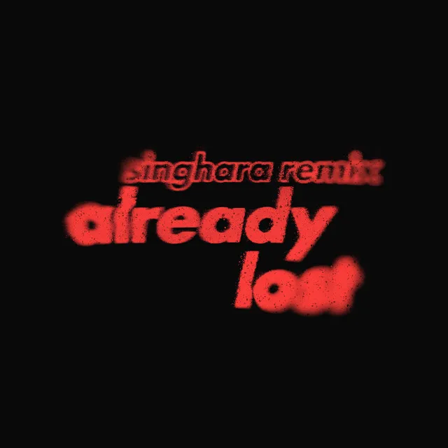 Already Lost (Singhara Remix)