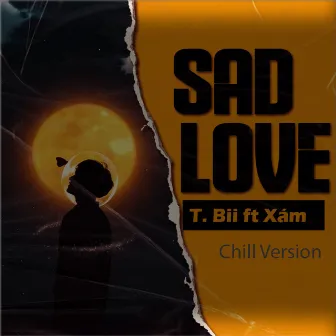 SAD LOVE (Chill Version) [feat. Xám] by T.Bii