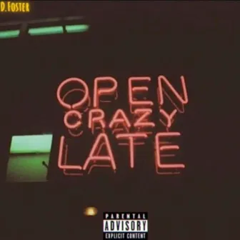 Open Crazy Late by D.Foster