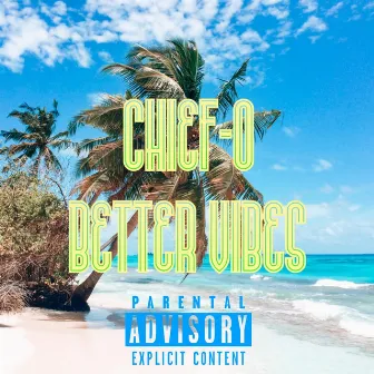 Better Vibes by CHIEF-O