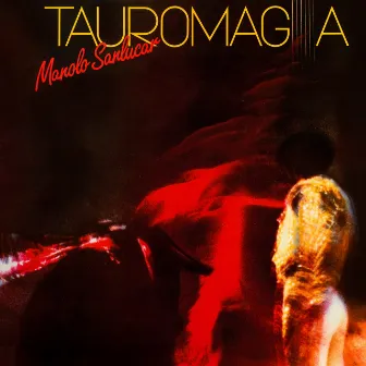 Tauromagia - Manolo Sanlucar by Manolo Sanlucar