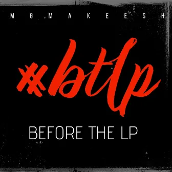 Before The Lp #BTLP by Mgma Keesh