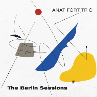 The Berlin Sessions by Anat Fort Trio