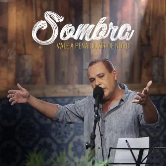 Vale a Pena Ouvir de Novo (ao Vivo) by Sombra