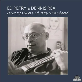 Duwamps Duets: Ed Petry Remembered by Ed Petry