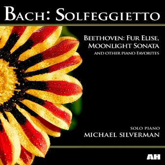 Bach: Solfeggietto, Beethoven: Fur Elise, Moonlight Sonata and Other Piano Favorites by Michael Silverman