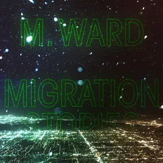 Migration Stories by M. Ward