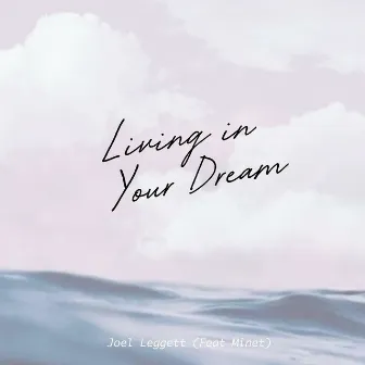 Living in Your Dream by Joel Leggett