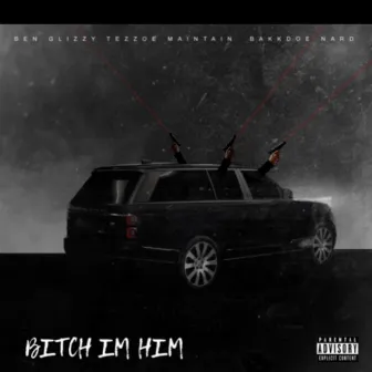 Bitch Im Him by Ben Glizzy