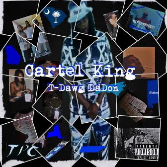 Cartel King - Ep by T-Dawg Da Don