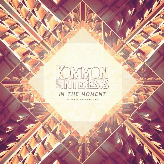 In The Moment by Kommon Interests