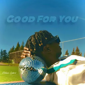 Good For You by Ethan Cybril