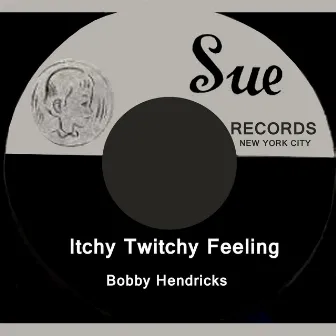 Itchy Twitchy Feeling by Bobby Hendricks