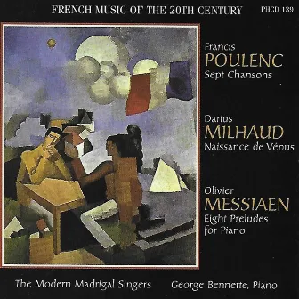 Poulenc: 7 Chansons - Milhaud: Naissance de Vénus - Messiaen: 8 Preludes for Piano by George Bennette