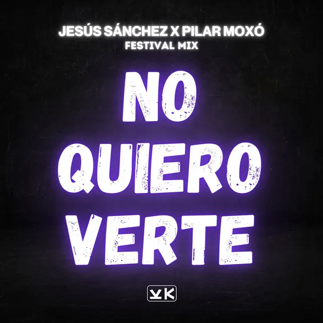 No Quiero Verte (Festival Mix)