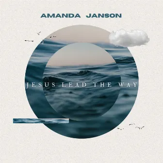 Jesus Lead the Way by Amanda Janson