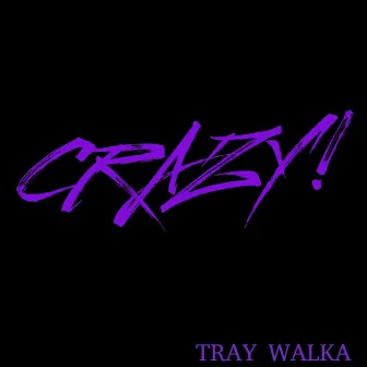 CRAZY by TrayWalka