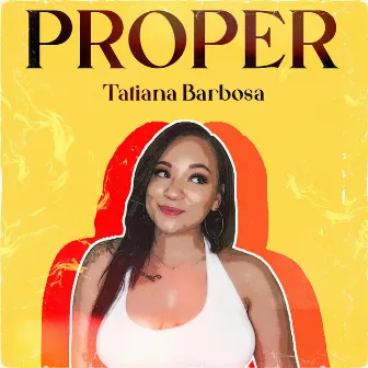 Proper by Tatiana Barbosa