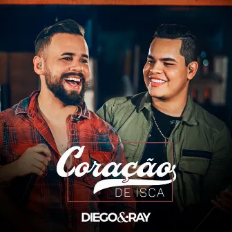 Coração de Isca (Ao Vivo) by Diego & Ray