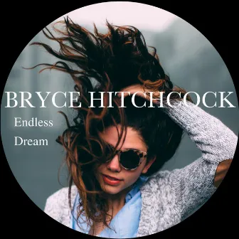 Endless Dream by Bryce Hitchcock