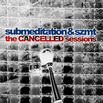 The Cancelled Sessions by Submeditation