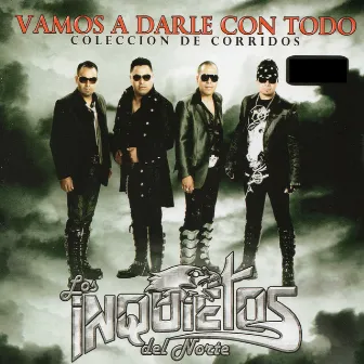 Vamos a Darle Con Todo by Los Inquietos Del Norte