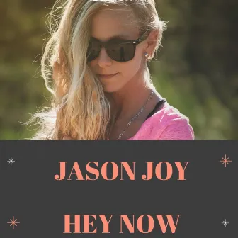 Hey Now by Jason Joy