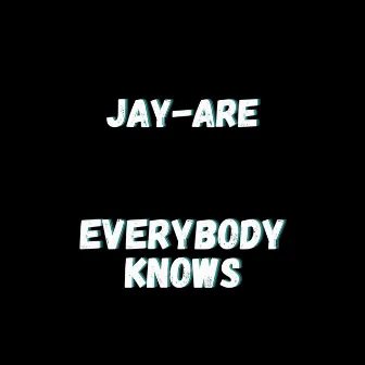 Everybody Knows by Jay-Are