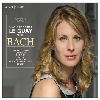 Bach: Italian Concerto; Partita No. 1; Capriccio in B-Flat Major; Chromatic Fantasia & Fugue by Claire-Marie Le Guay