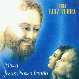 Missa Jesus Nosso Irmão by Frei Luiz Turra