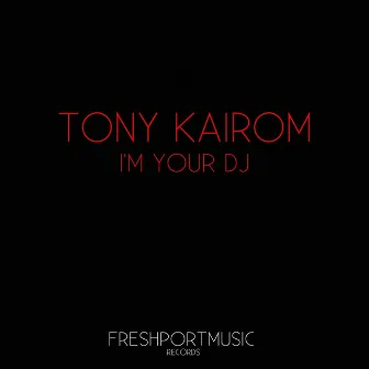 I'm Your DJ by Tony Kairom